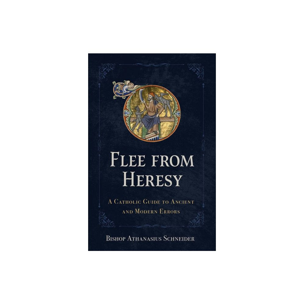 Flee from Heresy: A Catholic Guide to Ancient and Modern Errors