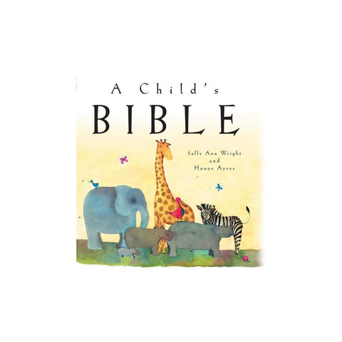 A Child's Bible: An Illustrated First Children's Bible for Babies, Toddlers & Kids Ages 0-8