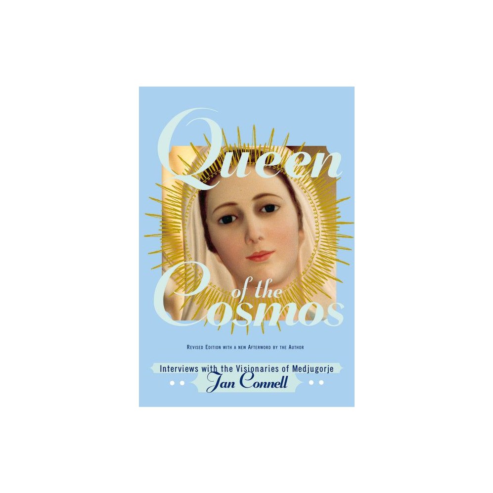 Queen of the Cosmos: Interviews with the Visionaries of Medjugorje (Revised)