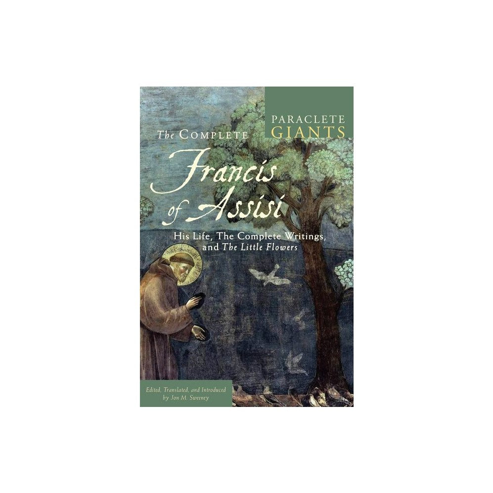 The Complete Francis of Assisi: His Life, the Complete Writings, and the Little Flowers