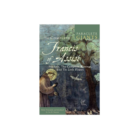 The Complete Francis of Assisi: His Life, the Complete Writings, and the Little Flowers