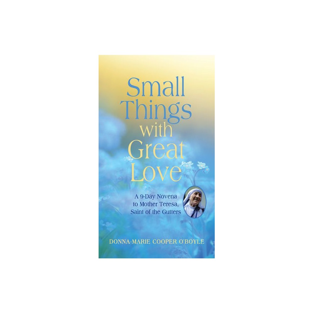Small Things with Great Love: A 9-Day Novena to Mother Teresa, Saint of the Gutters