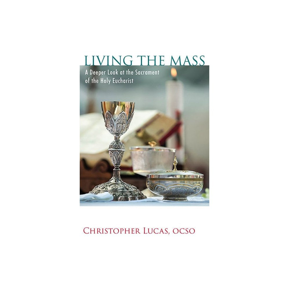 Living the Mass: A Deeper Look at the Sacrament of the Holy Eucharist