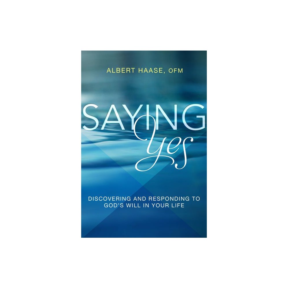 Saying Yes: Discovering and Responding to God's Will in Your Life