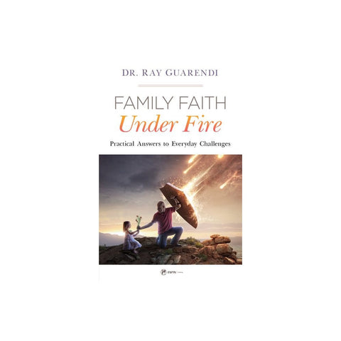 Family Faith Under Fire: Practical Answers to Everyday Challenges