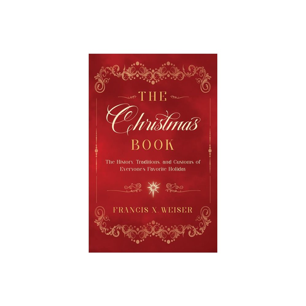 The Christmas Book: The History, Traditions, and Customs of Everyone's Favorite Holiday