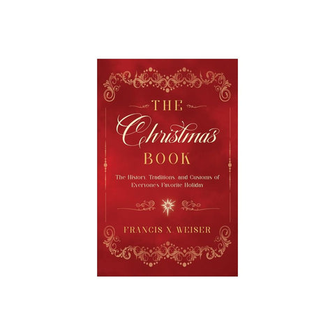 The Christmas Book: The History, Traditions, and Customs of Everyone's Favorite Holiday