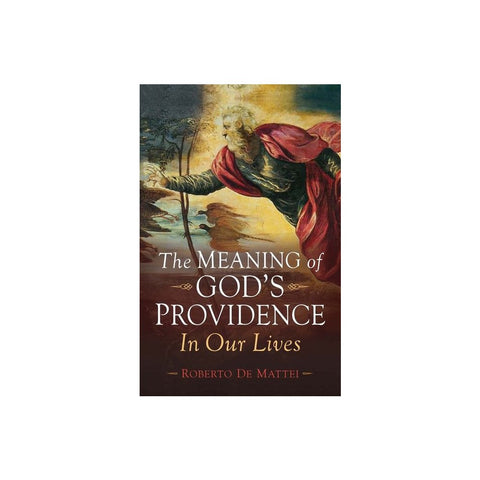 The Meaning of God's Providence: In Our Lives