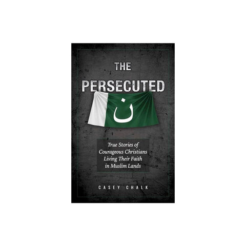 The Persecuted: True Stories of Courageous Christians Living Their Faith in Muslim Lands