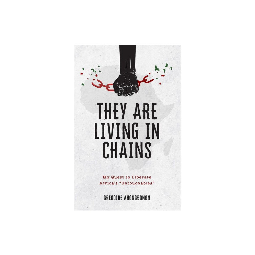 They Are Living in Chains: My Quest to Liberate Africa's Untouchables