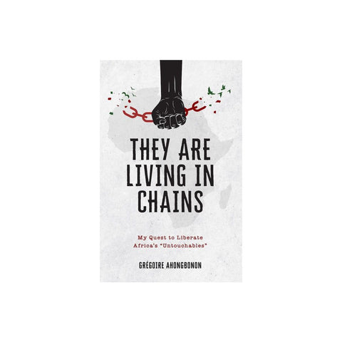 They Are Living in Chains: My Quest to Liberate Africa's Untouchables