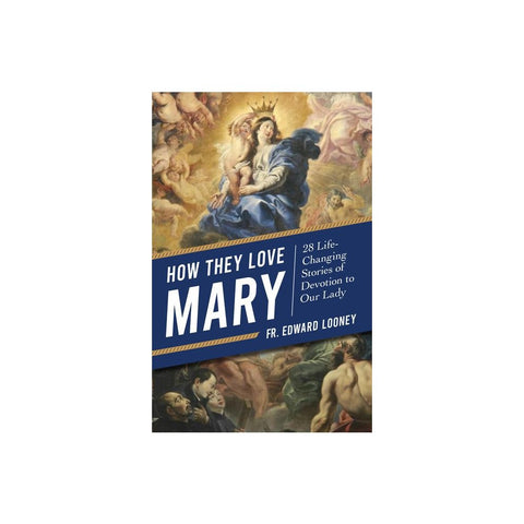 How They Love Mary: 28 Life-Changing Stories of Devotion to Our Lady