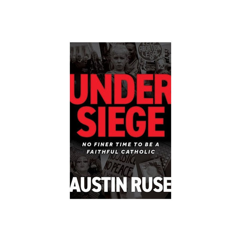 Under Siege: No Finer Time to Be a Faithful Catholic