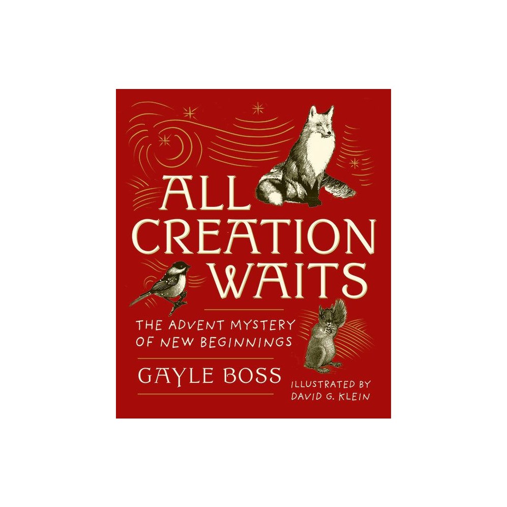 All Creation Waits -- Gift Edition: The Advent Mystery of New Beginnings (an Illustrated Advent Devotional with 25 Woodcut Animal Portraits) (New Edit