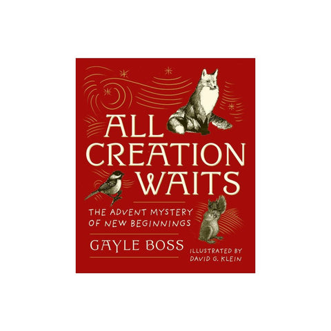 All Creation Waits -- Gift Edition: The Advent Mystery of New Beginnings (an Illustrated Advent Devotional with 25 Woodcut Animal Portraits) (New Edit