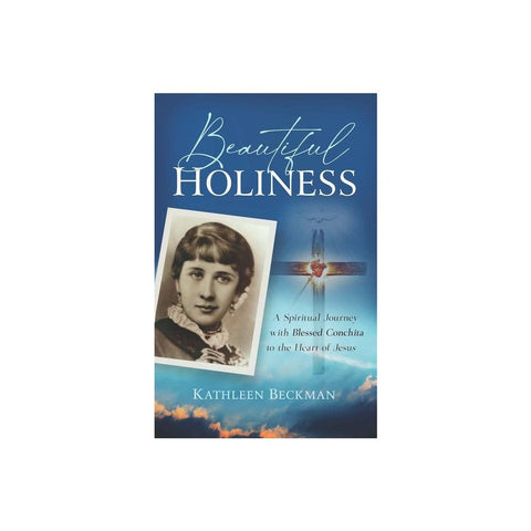 Beautiful Holiness: A Spiritual Journey with Blessed Conchita to the Heart of Jesus