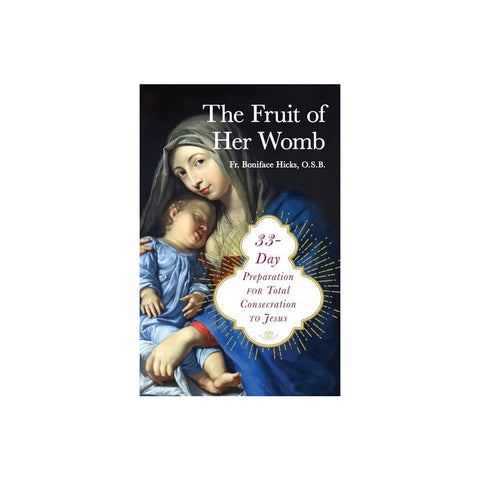 The Fruit of Her Womb: 33-Day Preparation for Total Consecration to Jesus