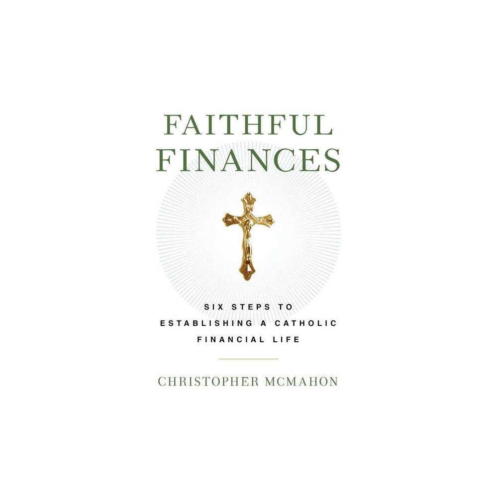 Faithful Finances: Six Steps to Establishing a Catholic Financial Life