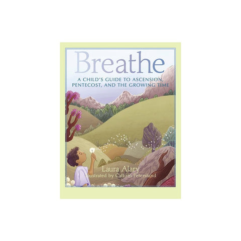 Breathe: A Child's Guide to Ascension, Pentecost, and the Growing Time -- Part of the Circle of Wonder Series