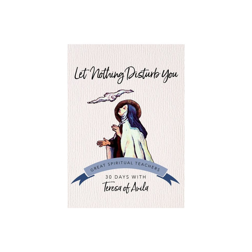 Let Nothing Disturb You: 30 Days with Teresa of Avila (Revised)