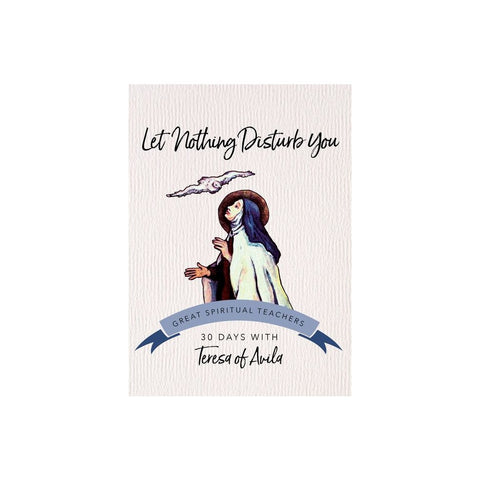 Let Nothing Disturb You: 30 Days with Teresa of Avila (Revised)