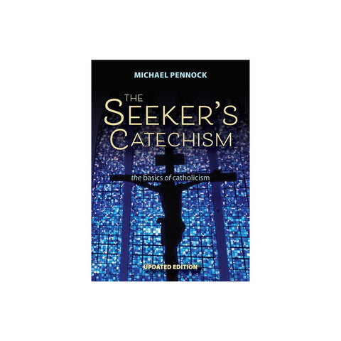 The Seeker's Catechism: The Basics of Catholicism (Updated)