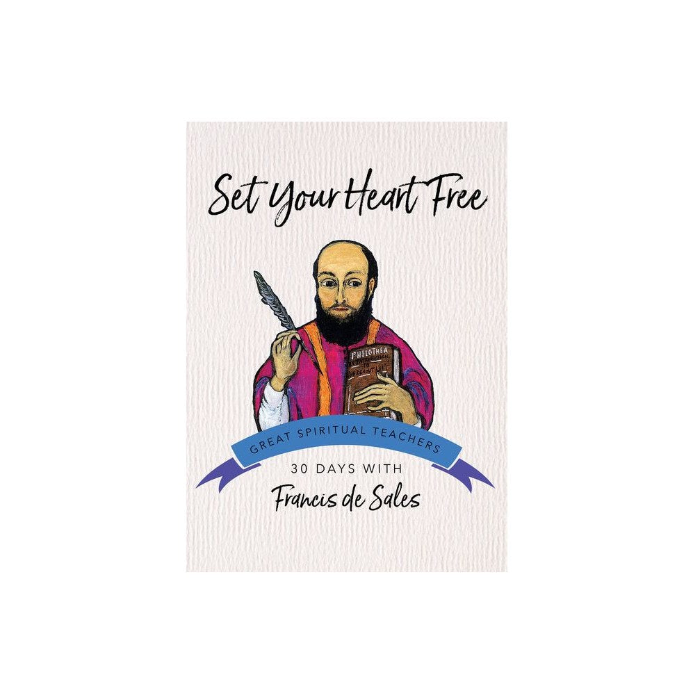 Set Your Heart Free: 30 Days with Francis de Sales