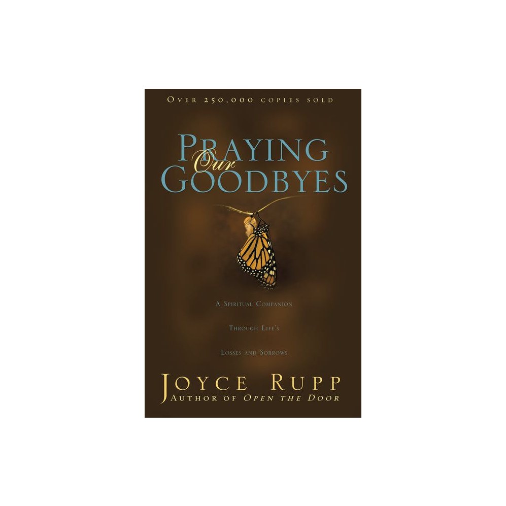 Praying Our Goodbyes: A Spiritual Companion Through Life's Losses and Sorrows (Revised)