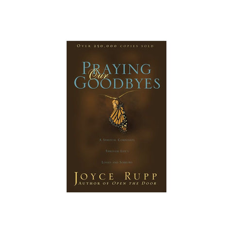 Praying Our Goodbyes: A Spiritual Companion Through Life's Losses and Sorrows (Revised)