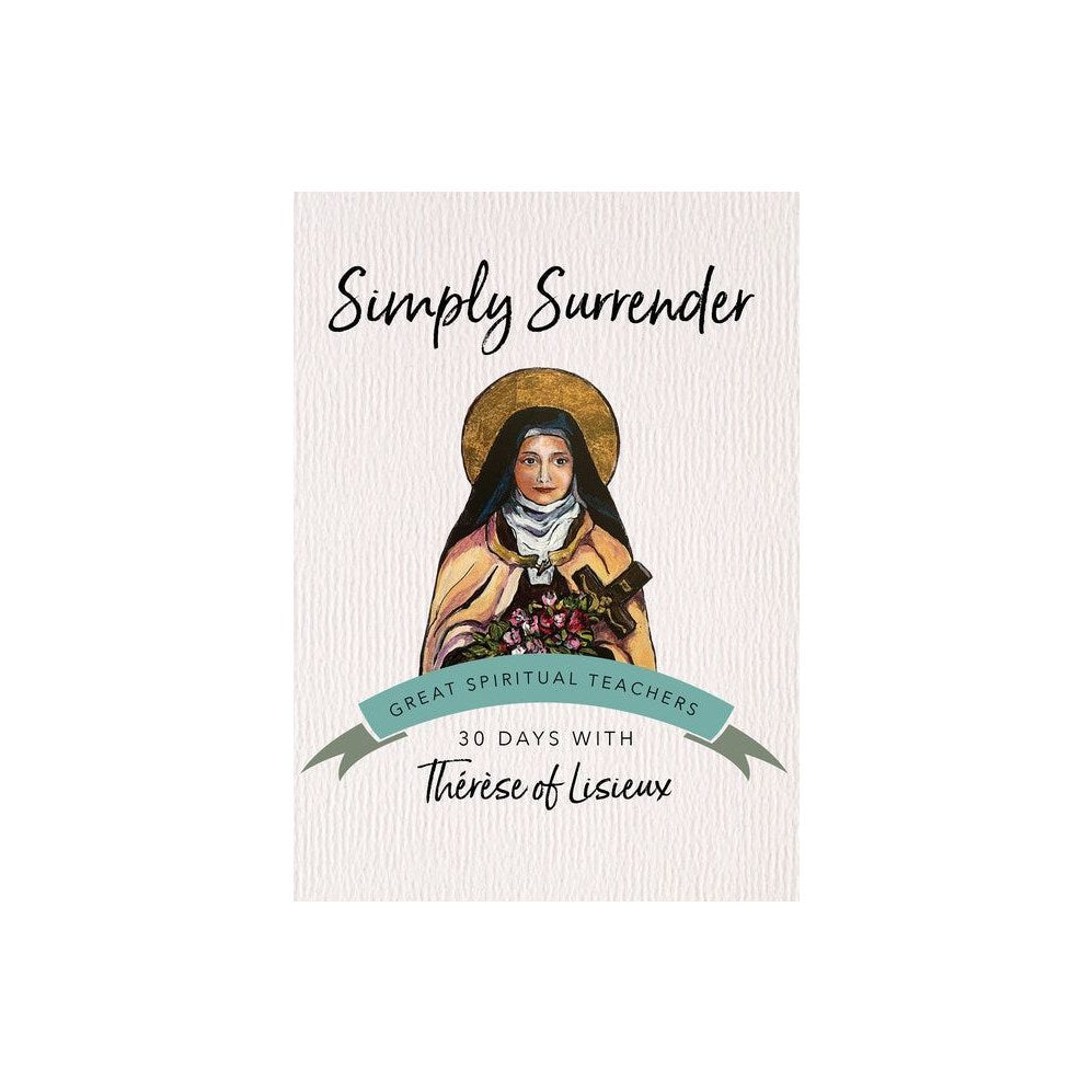 Simply Surrender: 30 Days with Thérèse of Lisieux