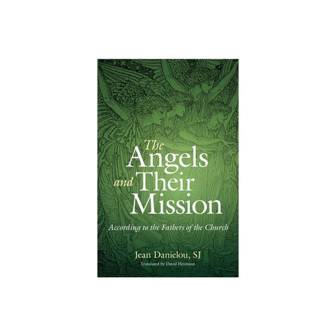 The Angels and Their Mission: According to the Fathers of the Church
