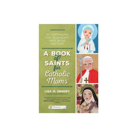 A Book of Saints for Catholic Moms: 52 Companions for Your Heart, Mind, Body, and Soul (Updated)