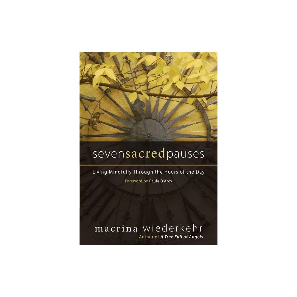 Seven Sacred Pauses: Living Mindfully Through the Hours of the Day