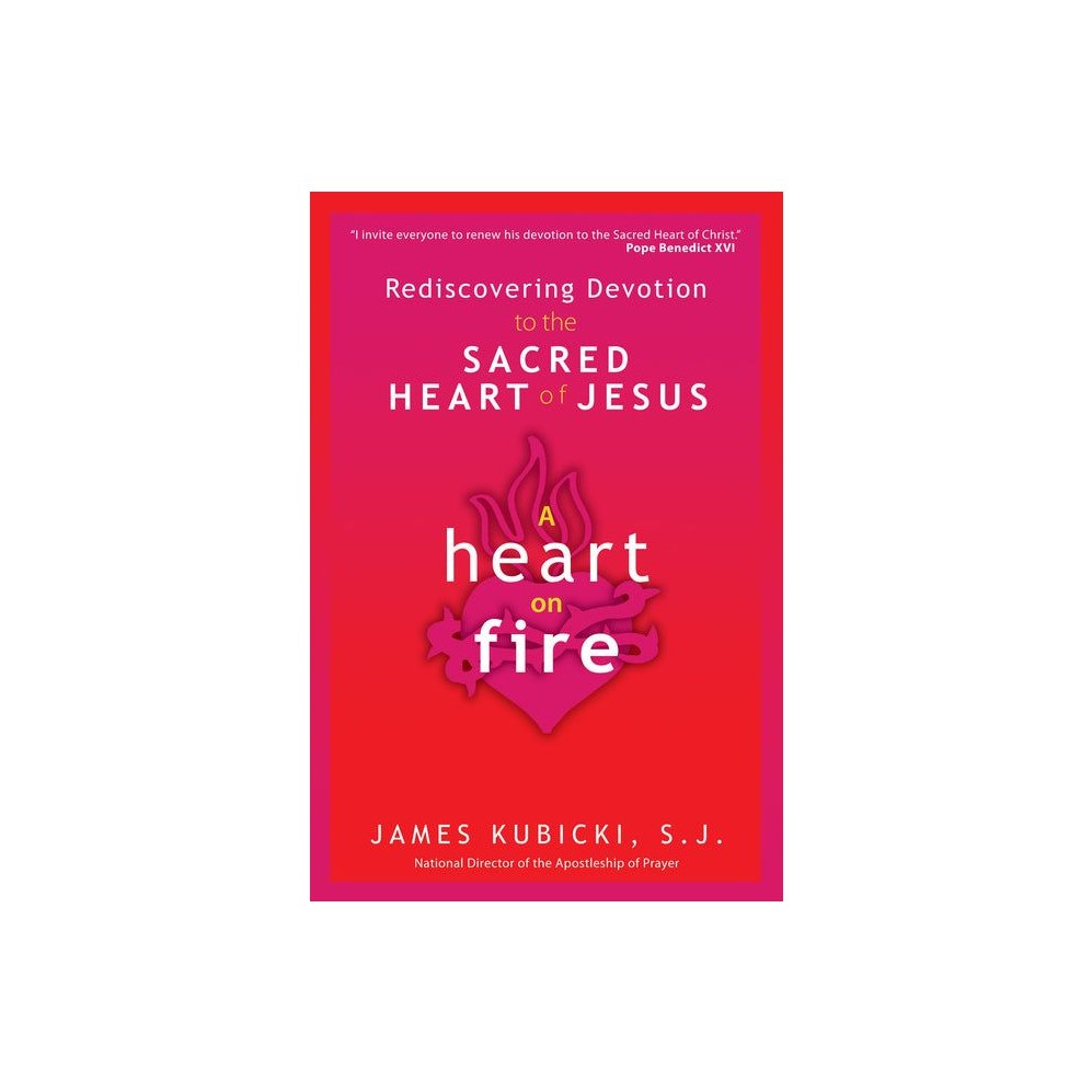 A Heart on Fire: Rediscovering Devotion to the Sacred Heart of Jesus