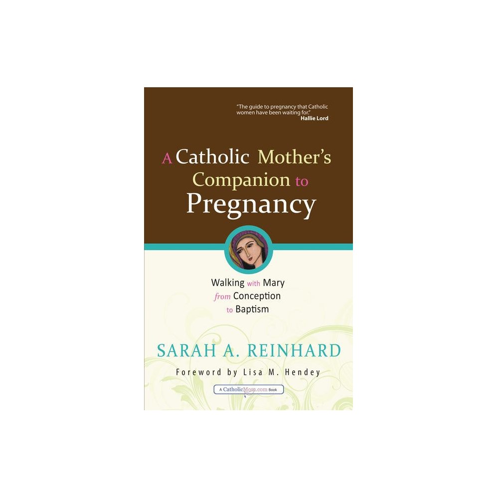 A Catholic Mother's Companion to Pregnancy: Walking with Mary from Conception to Baptism