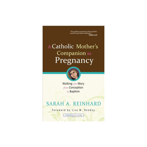A Catholic Mother's Companion to Pregnancy: Walking with Mary from Conception to Baptism