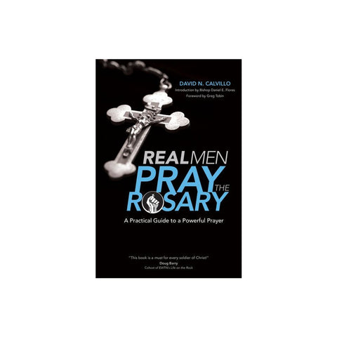 Real Men Pray the Rosary: A Practical Guide to a Powerful Prayer