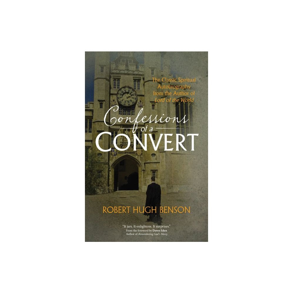 Confessions of a Convert: The Classic Spiritual Autobiography from the Author of Lord of the World