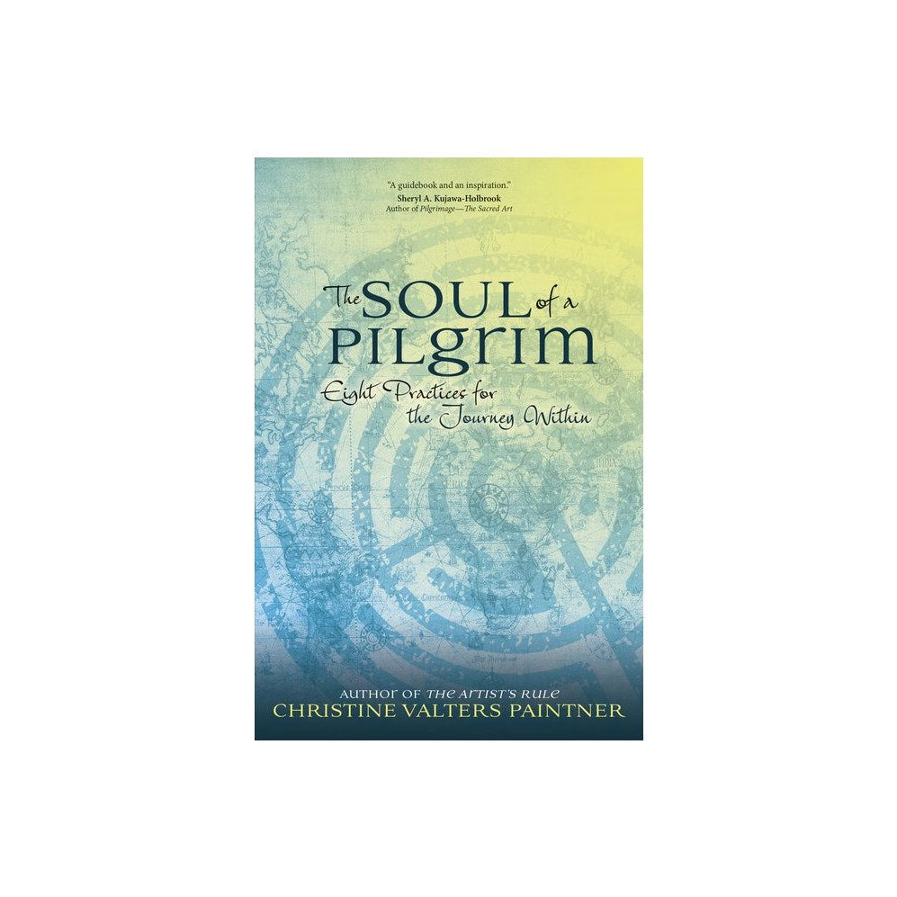 The Soul of a Pilgrim: Eight Practices for the Journey Within