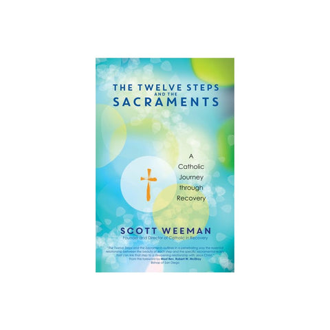 The Twelve Steps and the Sacraments: A Catholic Journey Through Recovery