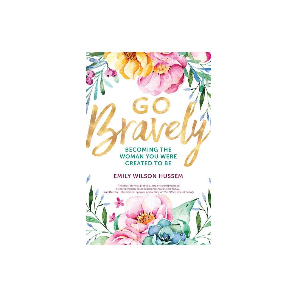 Go Bravely: Becoming the Woman You Were Created to Be