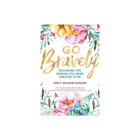 Go Bravely: Becoming the Woman You Were Created to Be