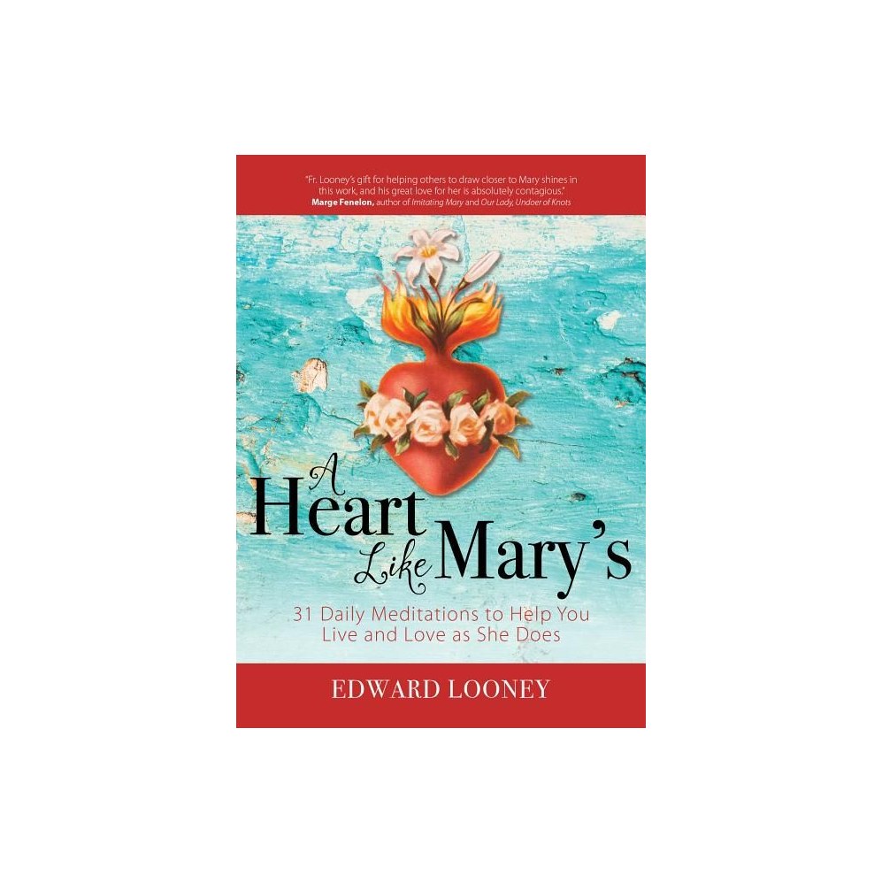 A Heart Like Mary's: 31 Daily Meditations to Help You Live and Love as She Does
