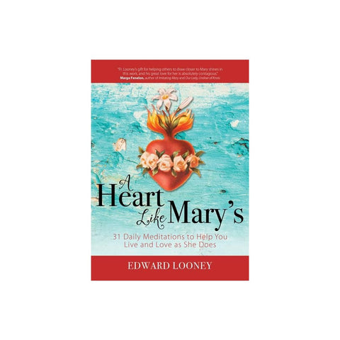 A Heart Like Mary's: 31 Daily Meditations to Help You Live and Love as She Does