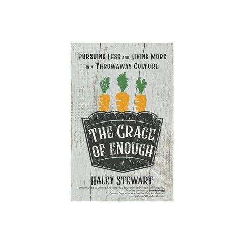 The Grace of Enough: Pursuing Less and Living More in a Throwaway Culture