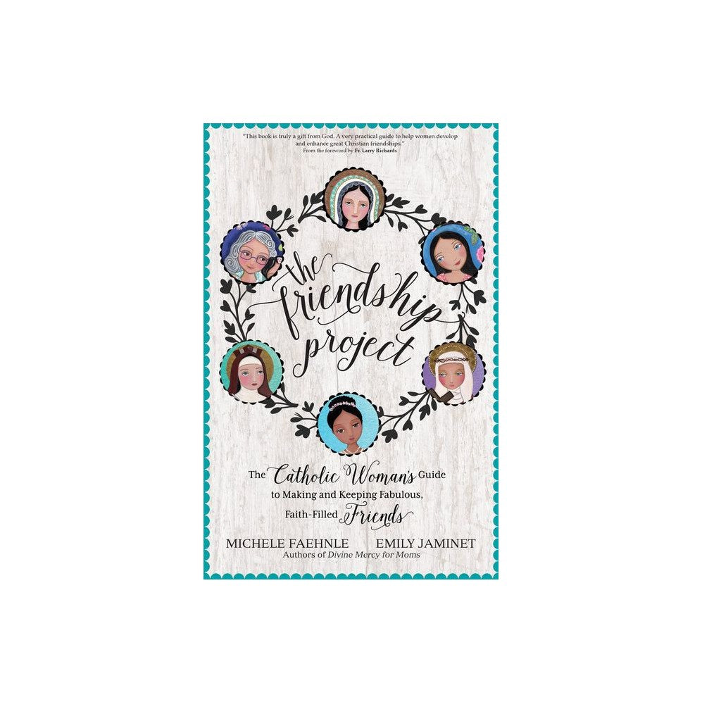 The Friendship Project: The Catholic Woman's Guide to Making and Keeping Fabulous, Faith-Filled Friends