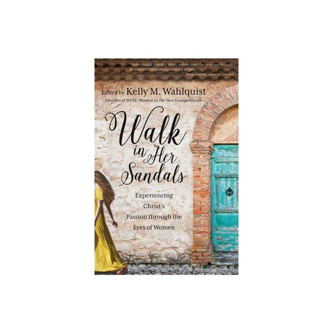 Walk in Her Sandals: Experiencing Christ's Passion Through the Eyes of Women