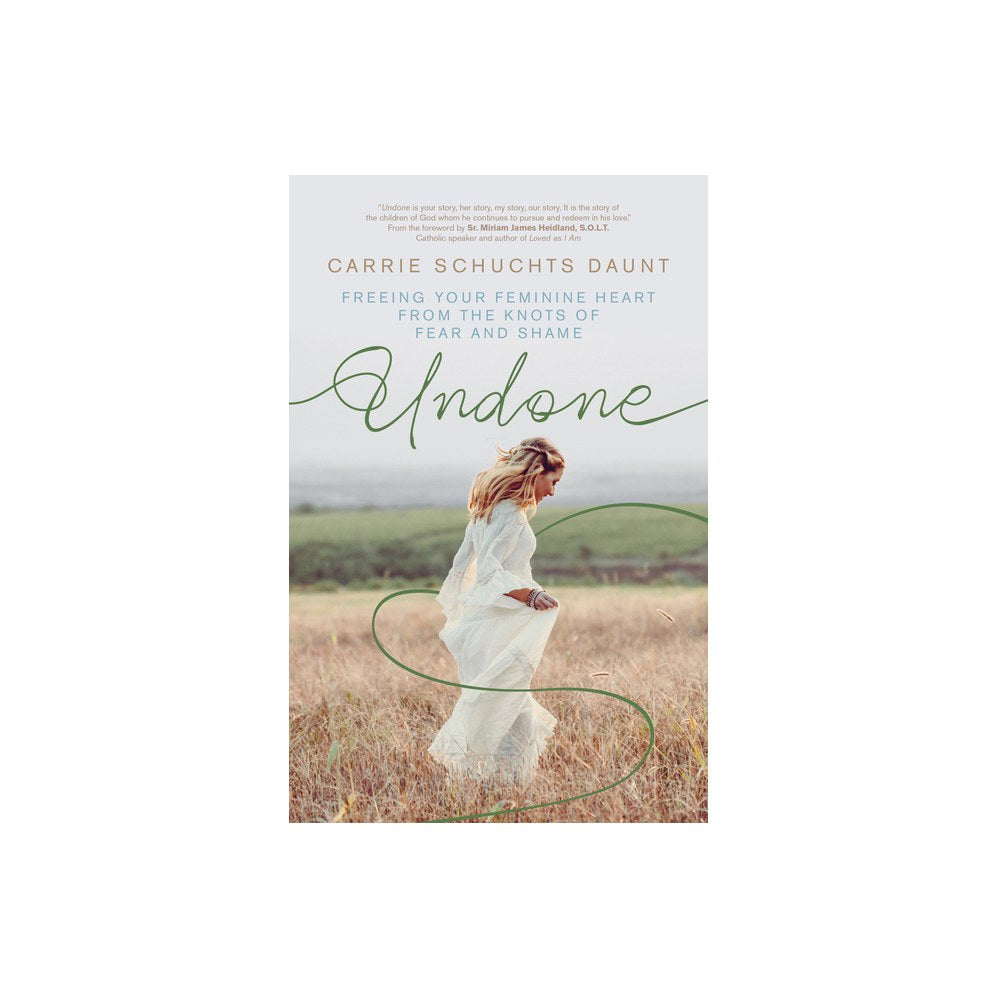 Undone: Freeing Your Feminine Heart from the Knots of Fear and Shame