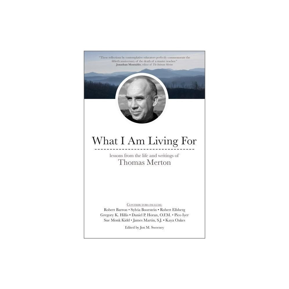 What I Am Living for: Lessons from the Life and Writings of Thomas Merton