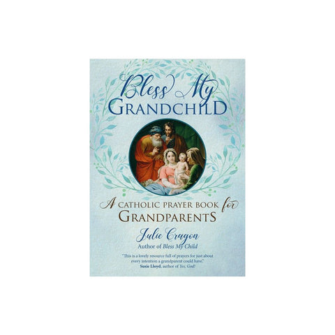 Bless My Grandchild: A Catholic Prayer Book for Grandparents
